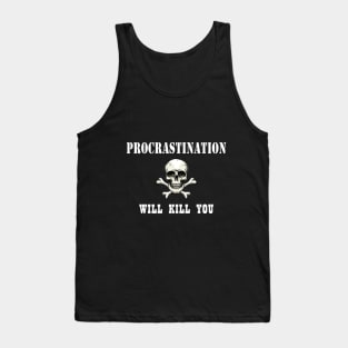 Procrastination will kill you Tank Top